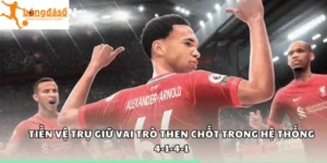 Tiền vệ trụ giữ vai trò then chốt trong hệ thống 4-1-4-1
