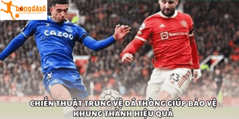 Chiến thuật trung vệ đá thòng giúp bảo vệ khung thành hiệu quả