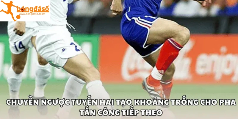 Chuyền ngược tuyến hai tạo khoảng trống cho pha tấn công tiếp theo