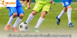 Tối ưu hóa phòng ngự với chiến lược trung vệ